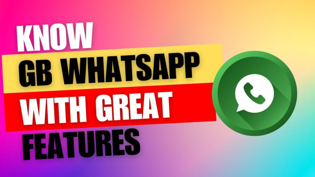 Know GB WhatsApp With Great features